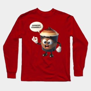 A coffee cup character with a speech bubble saying Espresso Yourself! Long Sleeve T-Shirt